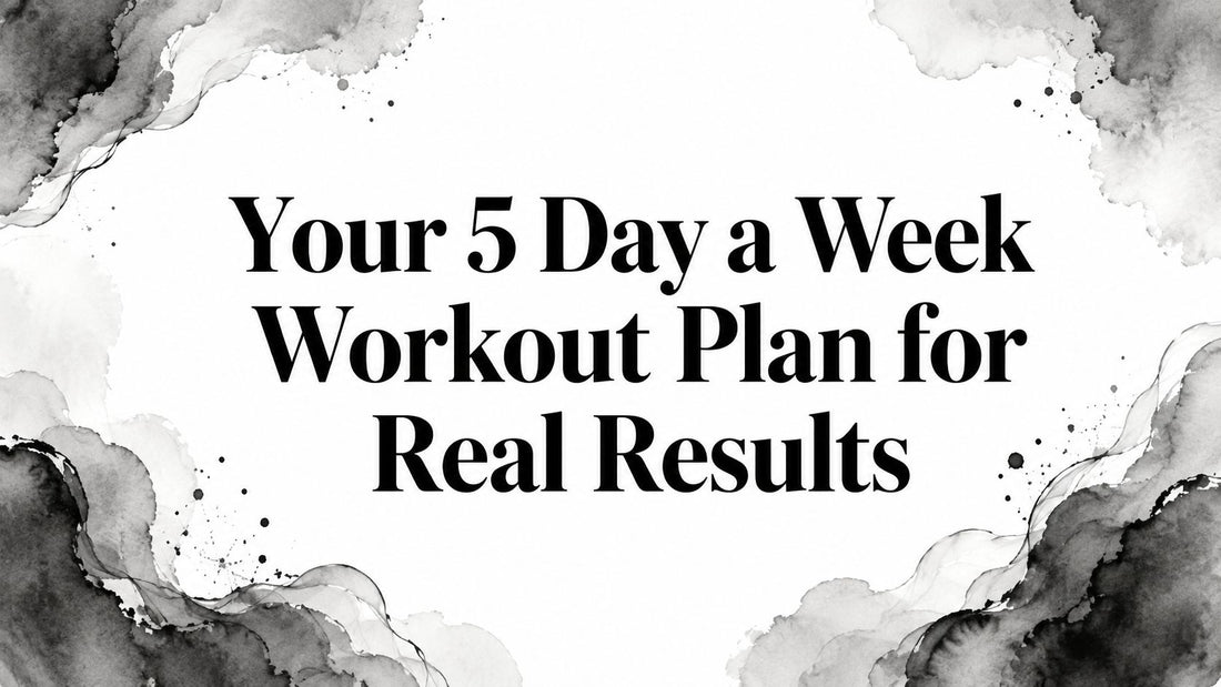 Your 5 Day a Week Workout Plan for Real Results