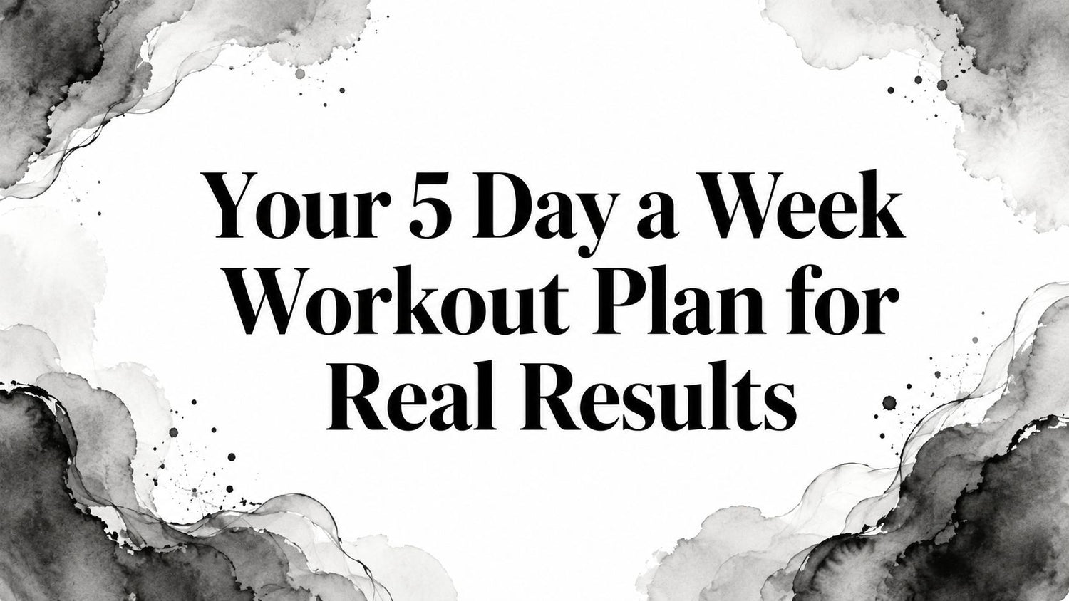 Your 5 Day a Week Workout Plan for Real Results