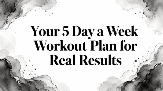 Your 5 Day a Week Workout Plan for Real Results