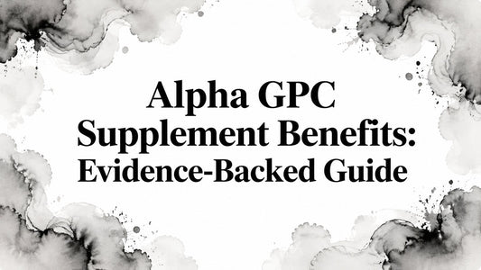 Alpha GPC Supplement Benefits: Evidence-Backed Guide