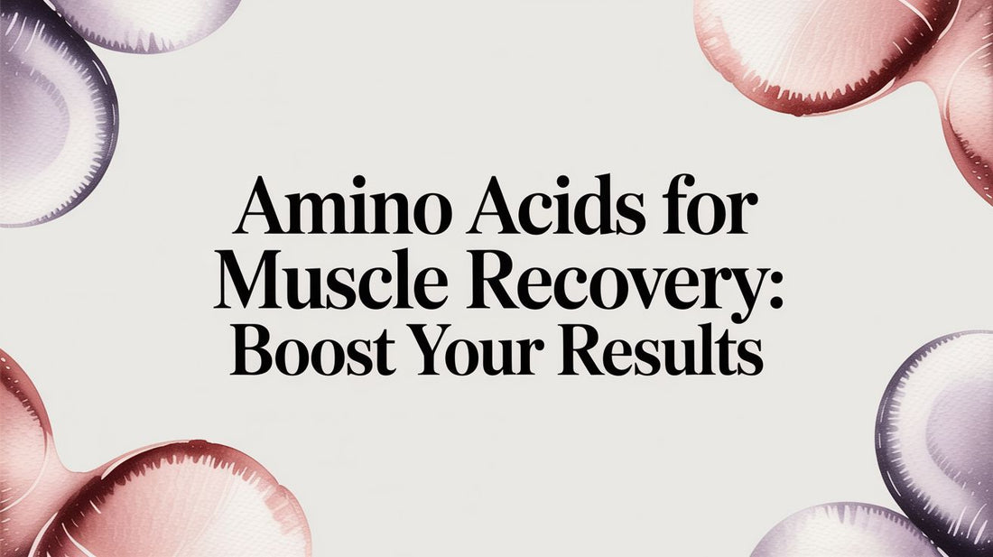 Amino Acids for Muscle Recovery: Boost Your Results