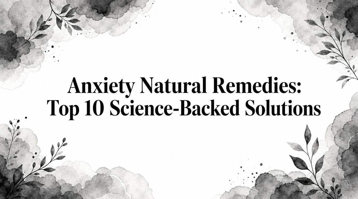 Anxiety Natural Remedies: Top 10 Science-Backed Solutions