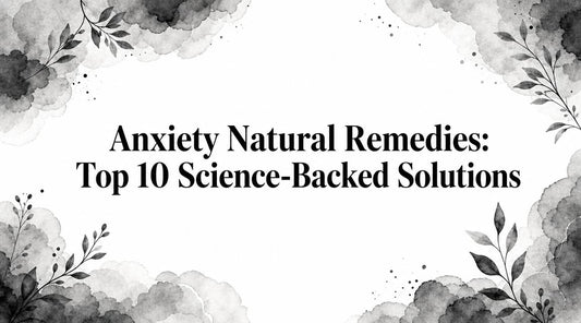 Anxiety Natural Remedies: Top 10 Science-Backed Solutions