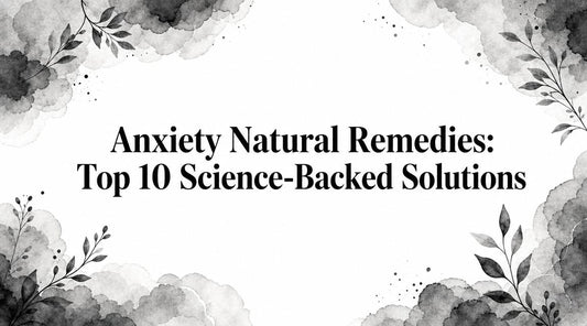 Anxiety Natural Remedies: Top 10 Science-Backed Solutions