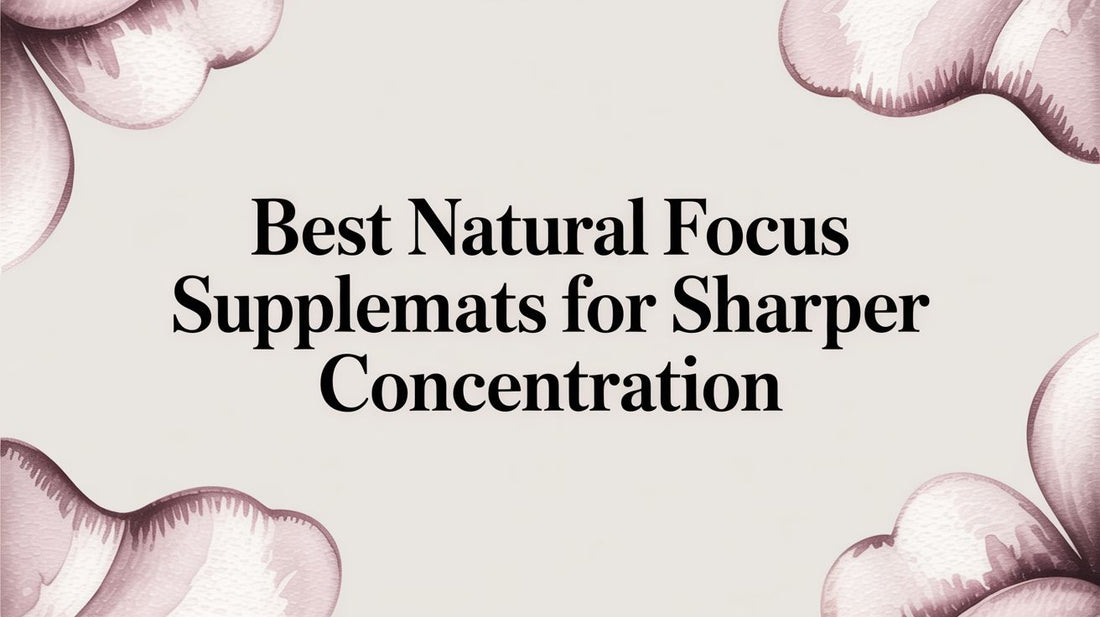 Best natural focus supplements for sharper concentration
