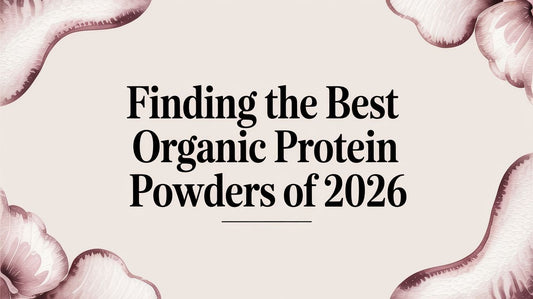 Finding the Best Organic Protein Powders of 2026
