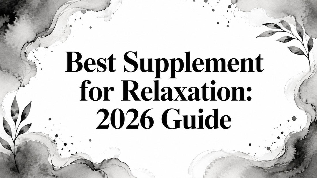 Best Supplement for Relaxation: 2026 Guide
