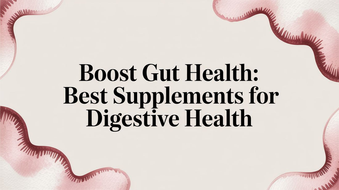 Boost Gut Health: Best Supplements for Digestive Health