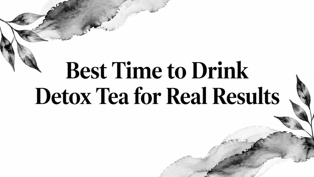 Best Time to Drink Detox Tea for Real Results