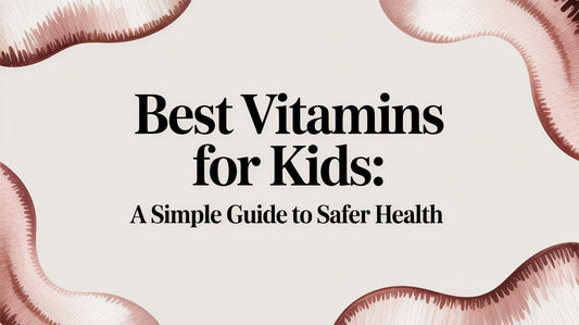Best vitamins for kids: A Simple Guide to Safer Health