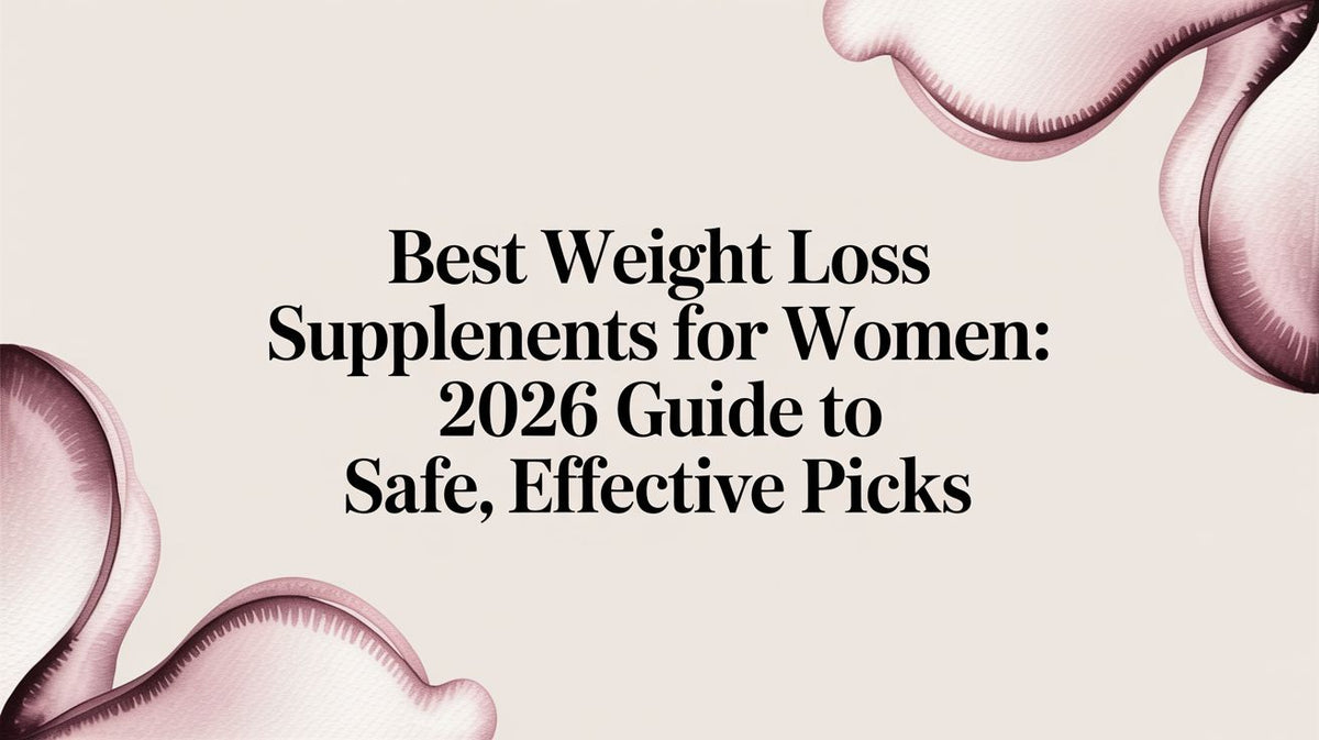 Best Weight Loss Supplements for Women: 2026 Guide to Safe, Effective Picks
