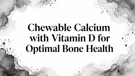 Chewable Calcium with Vitamin D for Optimal Bone Health