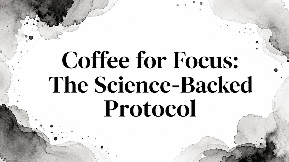 Coffee for Focus: The Science-Backed Protocol