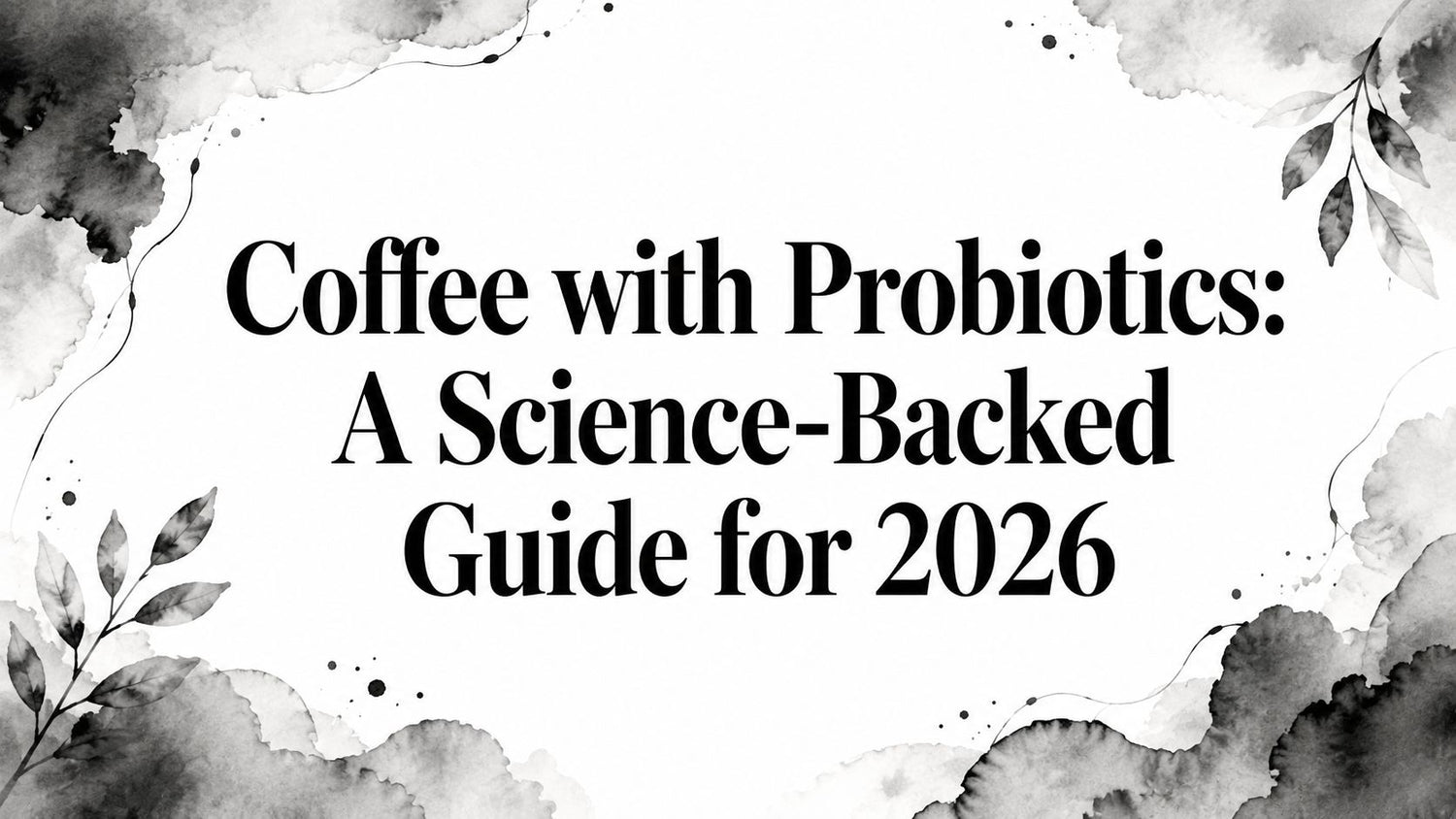 Coffee with Probiotics: A Science-Backed Guide for 2026