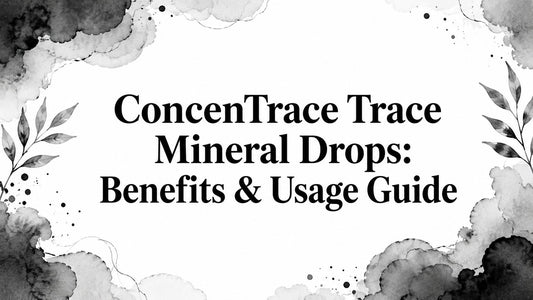 ConcenTrace Trace Mineral Drops: Benefits & Usage Guide