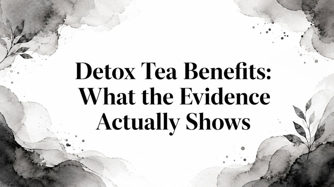 Detox Tea Benefits: What the Evidence Actually Shows