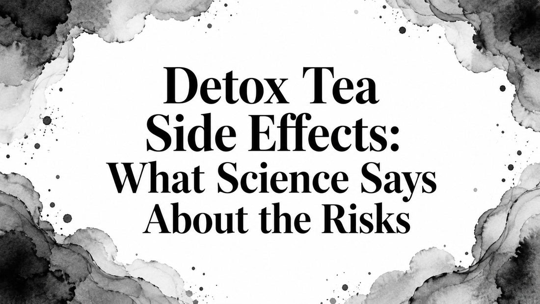 Detox Tea Side Effects: What Science Says About the Risks