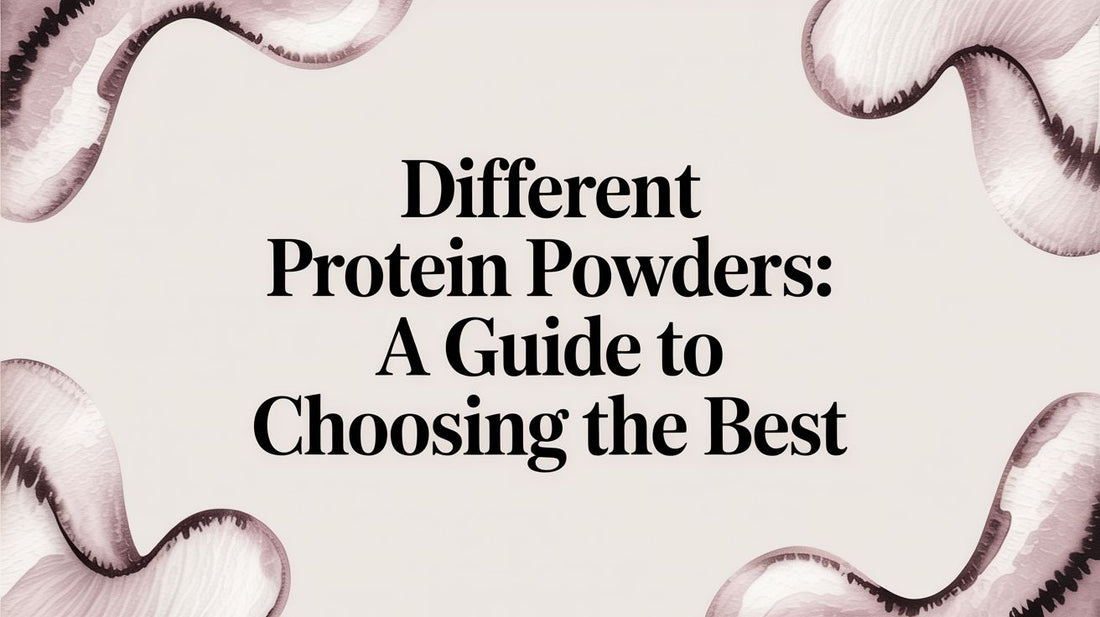 Different Protein Powders: A Guide to Choosing the Best