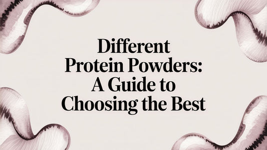 Different Protein Powders: A Guide to Choosing the Best