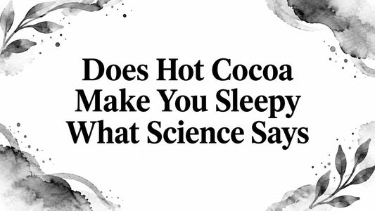 Does Hot Cocoa Make You Sleepy What Science Says