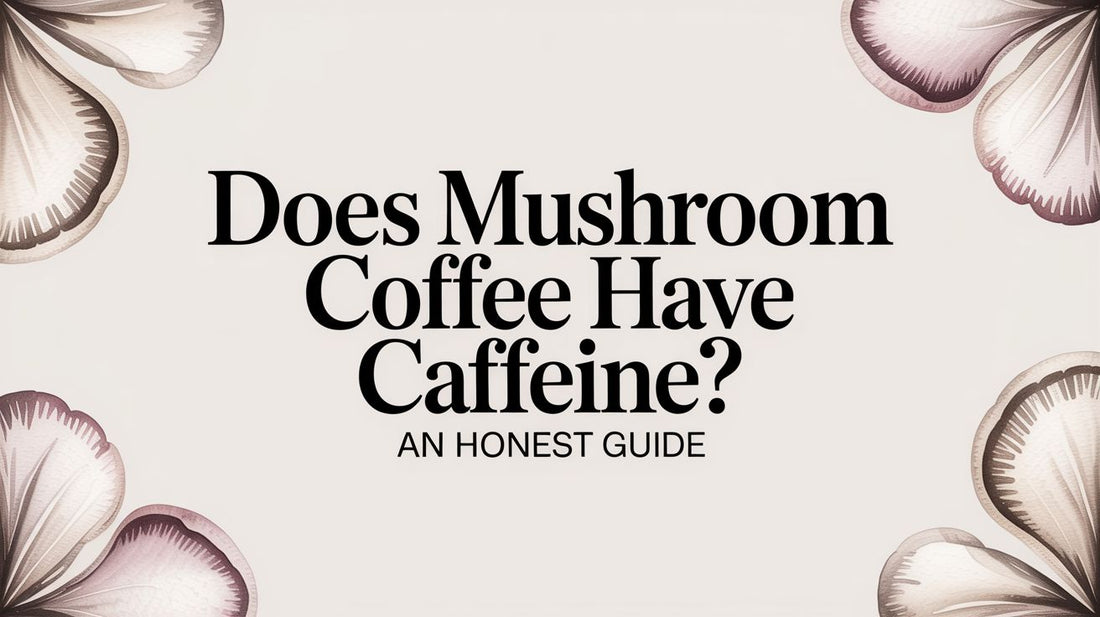 Does Mushroom Coffee Have Caffeine? An Honest Guide
