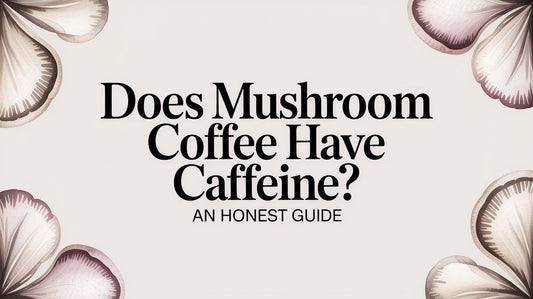 Does Mushroom Coffee Have Caffeine? An Honest Guide