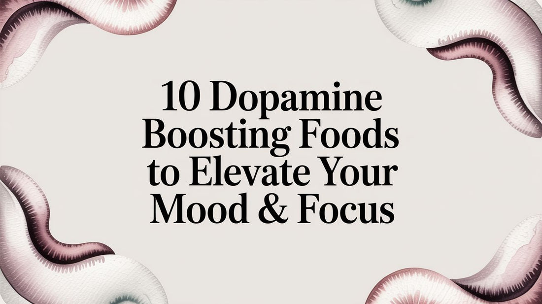 10 Dopamine Boosting Foods to Elevate Your Mood & Focus