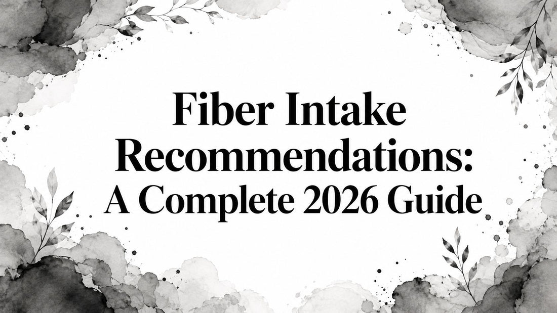 Fiber Intake Recommendations: A Complete 2026 Guide
