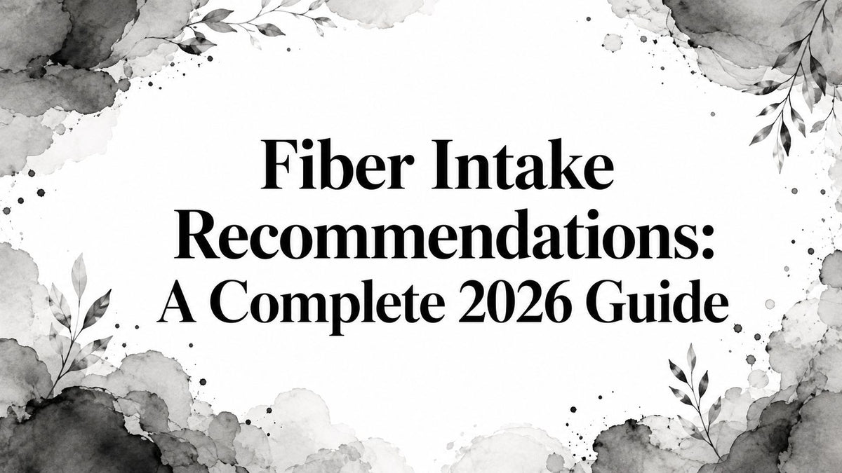 Fiber Intake Recommendations: A Complete 2026 Guide