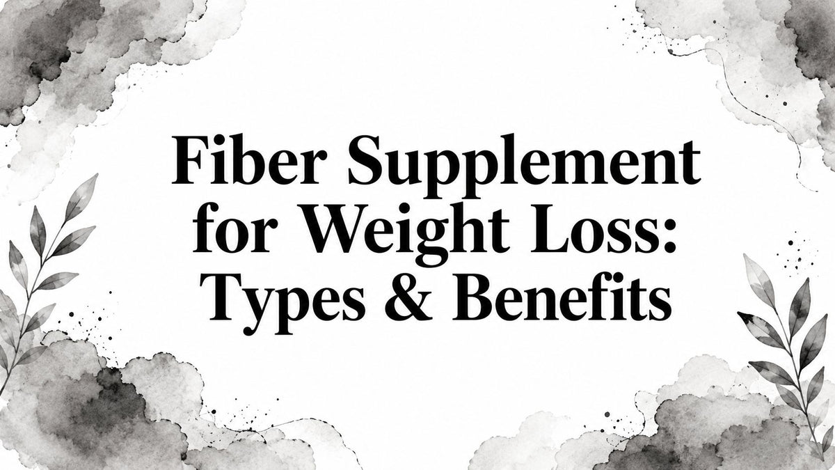 Fiber Supplement for Weight Loss: Types & Benefits