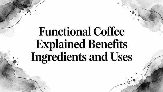 Functional Coffee Explained Benefits Ingredients and Uses