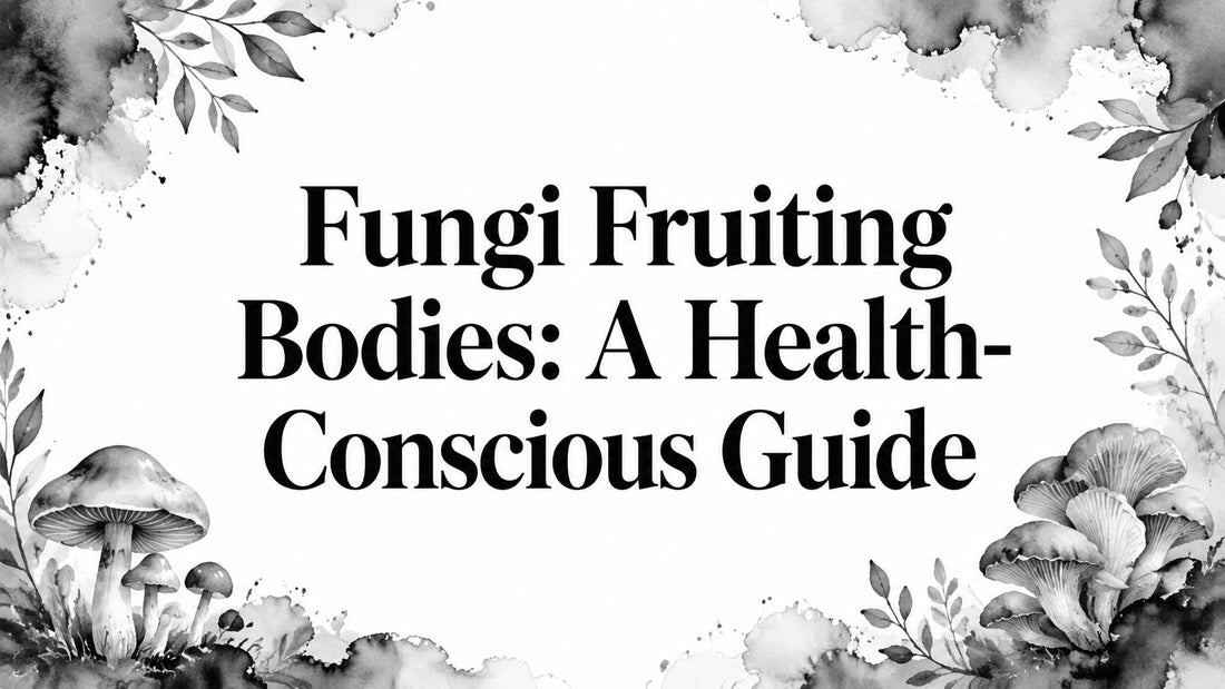 Fungi Fruiting Bodies: A Health-Conscious Guide