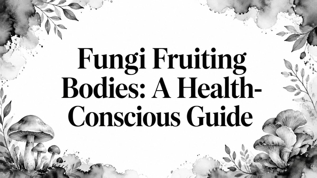 Fungi Fruiting Bodies: A Health-Conscious Guide
