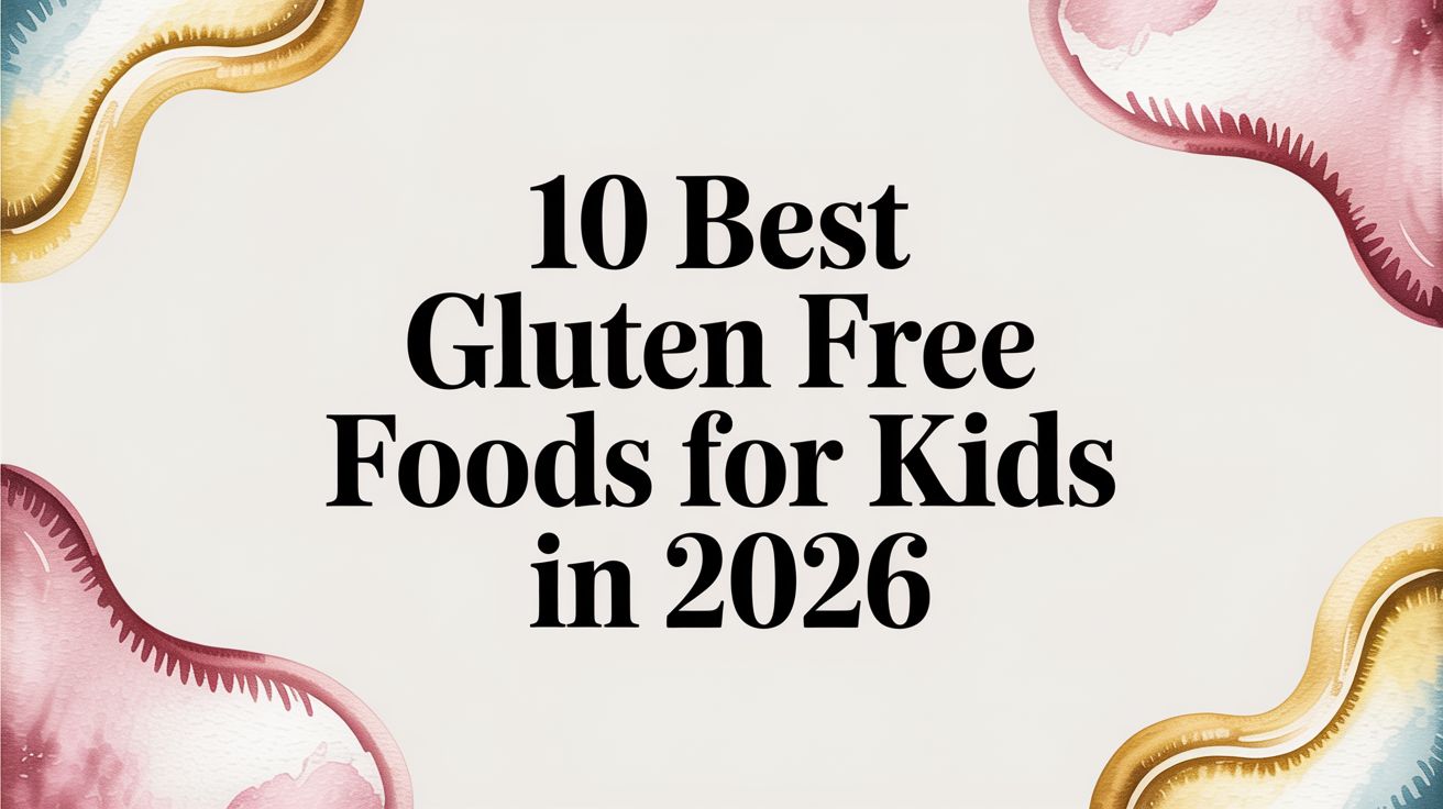 10 Best Gluten Free Foods for Kids in 2026