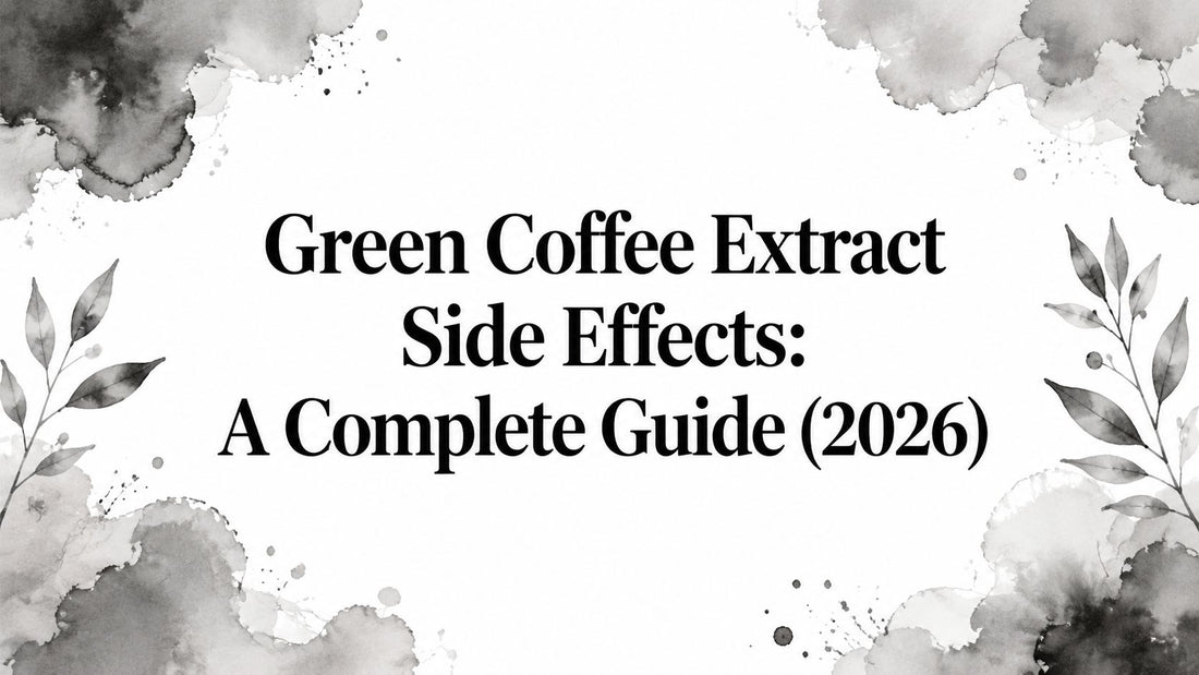 Green Coffee Extract Side Effects: A Complete Guide (2026)