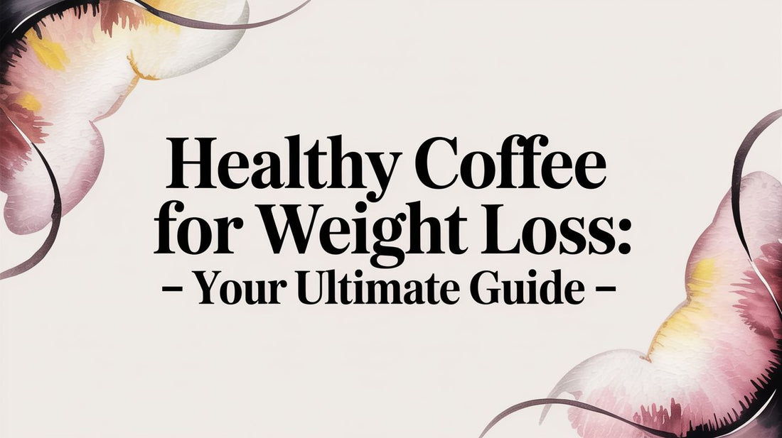 Healthy Coffee for Weight Loss: Your Ultimate Guide