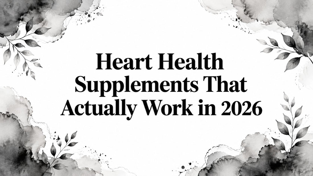 Heart Health Supplements That Actually Work in 2026