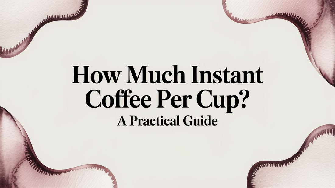 How Much Instant Coffee Per Cup? A Practical Guide