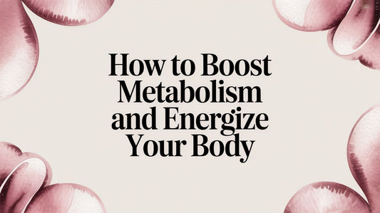 How to Boost Metabolism and Energize Your Body