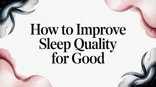 How to Improve Sleep Quality for Good