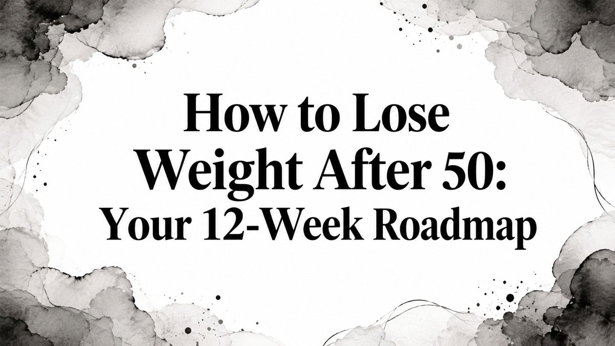 How to Lose Weight After 50: Your 12-Week Roadmap
