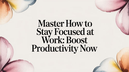Master How to Stay Focused at Work: Boost Productivity Now