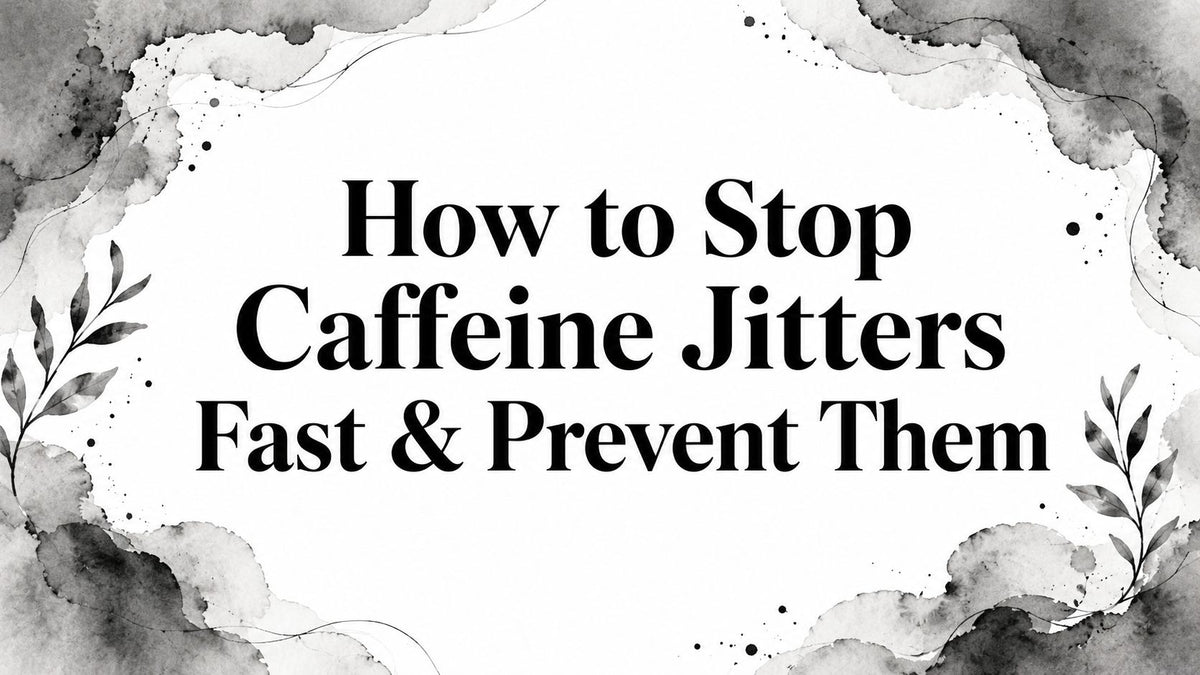 How to Stop Caffeine Jitters Fast & Prevent Them
