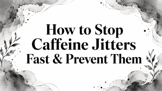 How to Stop Caffeine Jitters Fast & Prevent Them