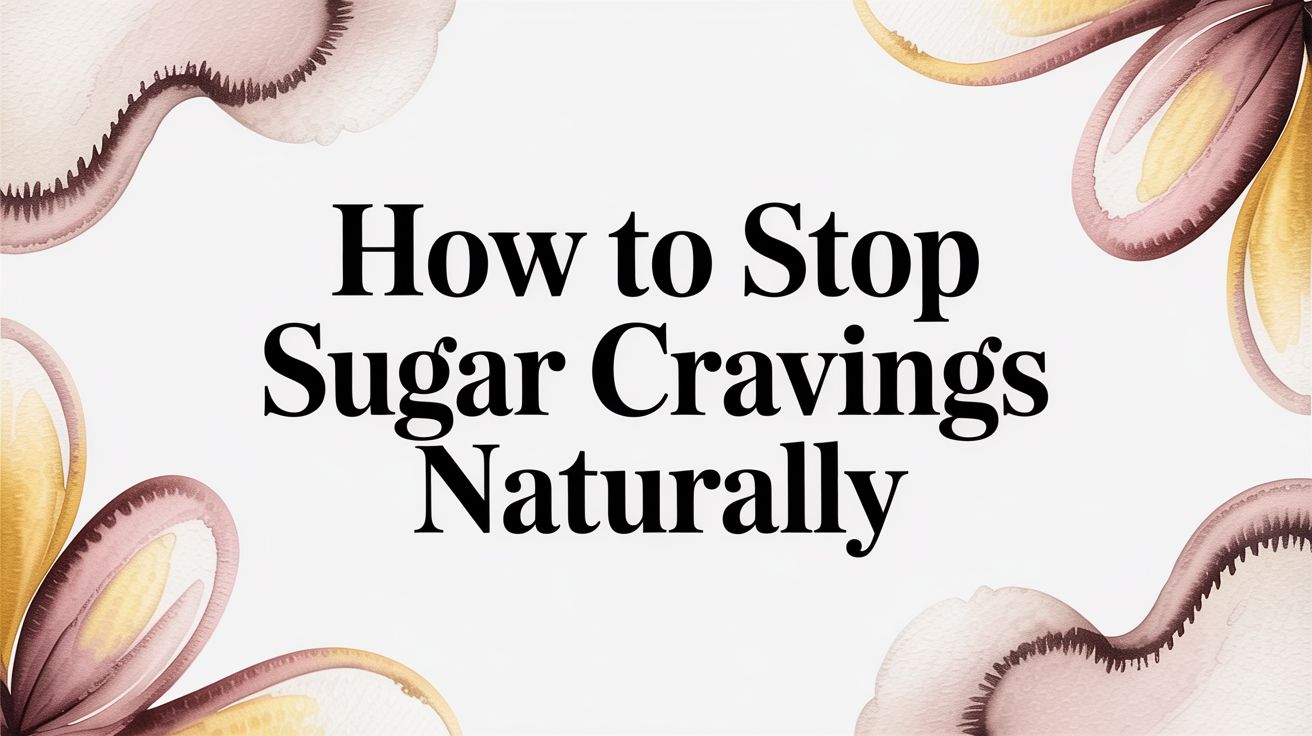 How to Stop Sugar Cravings Naturally