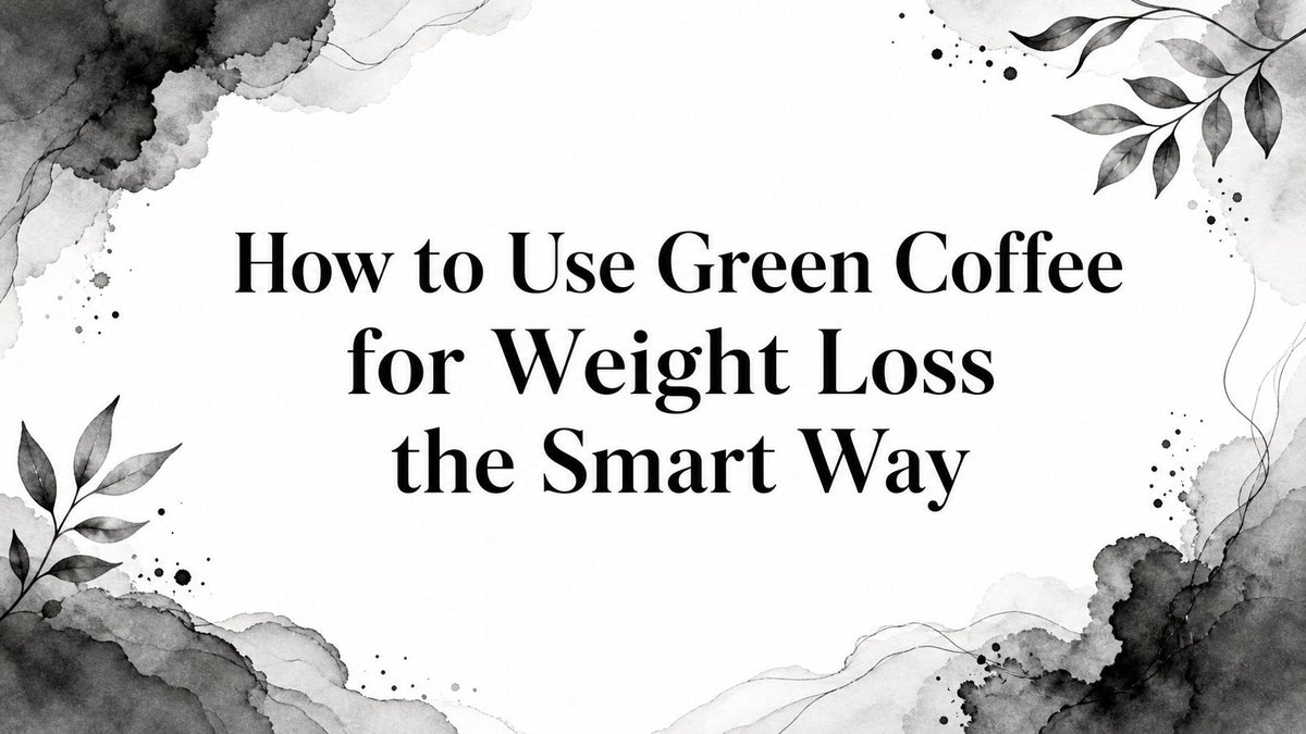 How to Use Green Coffee for Weight Loss the Smart Way