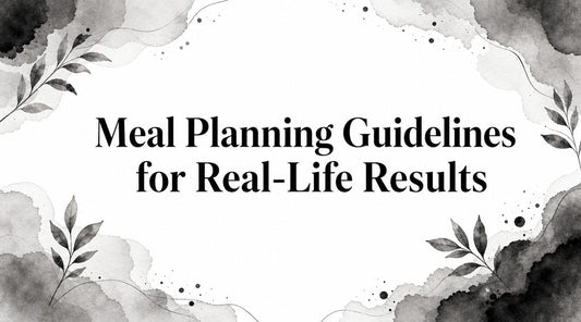 Meal Planning Guidelines for Real-Life Results