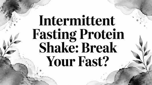 Intermittent Fasting Protein Shake: Break Your Fast?