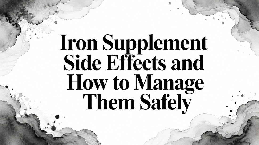 Iron Supplement Side Effects and How to Manage Them Safely