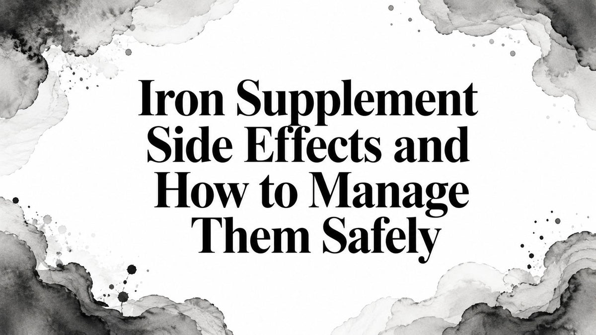 Iron Supplement Side Effects and How to Manage Them Safely